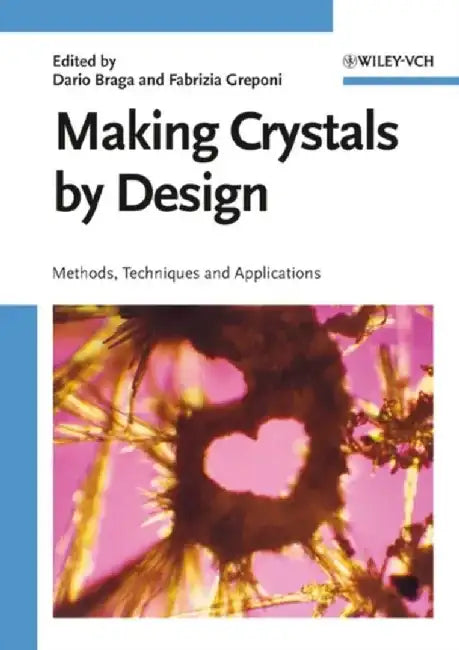 Making Crystals by Design: Methods, Techniques and Applications by Editor: Dario Braga, Editor: Fabrizia Grepioni