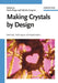 Making Crystals by Design: Methods, Techniques and Applications by Editor: Dario Braga, Editor: Fabrizia Grepioni