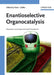 Enantioselective Organocatalysis: Reactions and Experimental Procedures by Editor: Peter I. Dalko