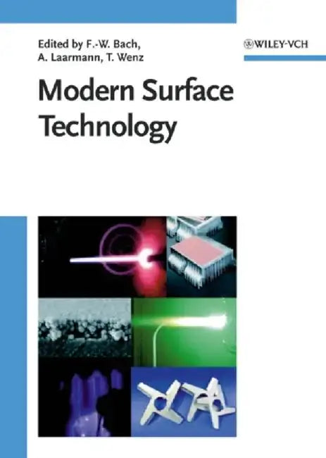 Modern Surface Technology by Editor: Friedrich-Wilhelm Bach, Editor: Kai M&ouml;hwald, Editor: Andreas Laarmann (University of Hannover, Germany), Editor: Thomas Wenz (University of Hannover, Germany)