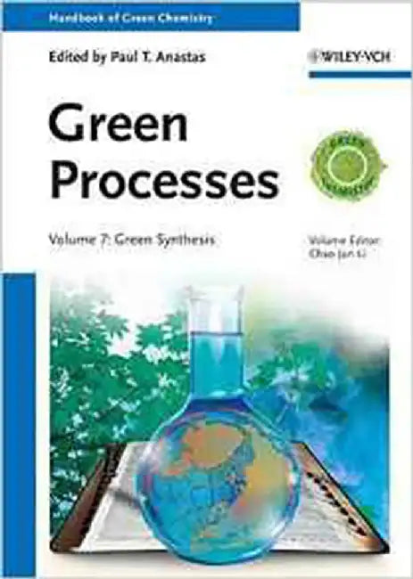 Handbook Of Green Chemistry - Green Processes  (3 Vols. Set (7-9)) by Chao-Jun Li, Paul T. Anastas