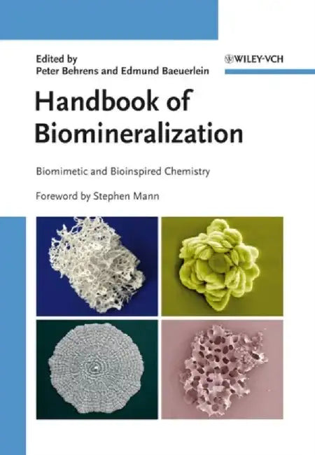 Handbook of Biomineralization: Biomimetic and Bioinspired Chemistry by Editor: Peter Behrens, Editor: Edmund B&auml;uerlein, Foreword by: Stephen Mann