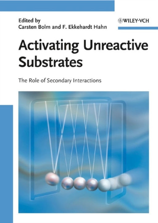 Activating Unreactive Substrates: The Role of Secondary Interactions by Carsten Bolm, F. Ekkehardt Hahn