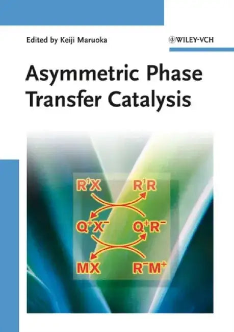 Asymmetric Phase Transfer Catalysis by Editor: Keiji Maruoka