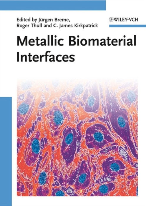 Metallic Biomaterial Interfaces by Jurgen Breme, C. James Kirkpatrick, Roger Thull