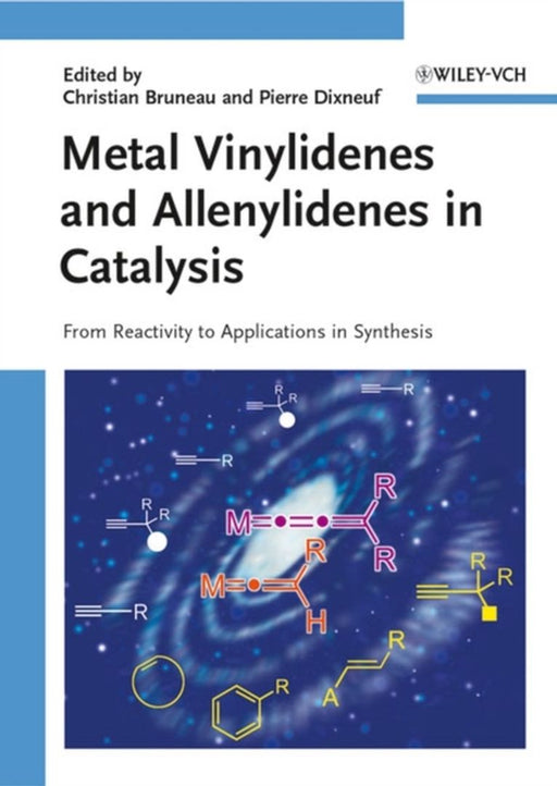 Metal Vinylidenes And Allenylidenes In Catalysis: From Reactivity to Applications in Synthesis by Christian Bruneau, Pierre Dixneuf