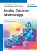 In-situ Electron Microscopy: Applications in Physics, Chemistry and Materials Science by Editor: Gerhard Dehm, Editor: James M. Howe, Editor: Josef Zweck (Universitat Regensburg, Regensburg, Germany)