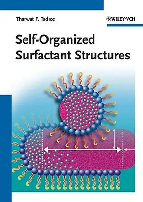 Self-Organized Surfactant Structures: Topics in Colloid and Interface Science by Tharwat F. Tadros
