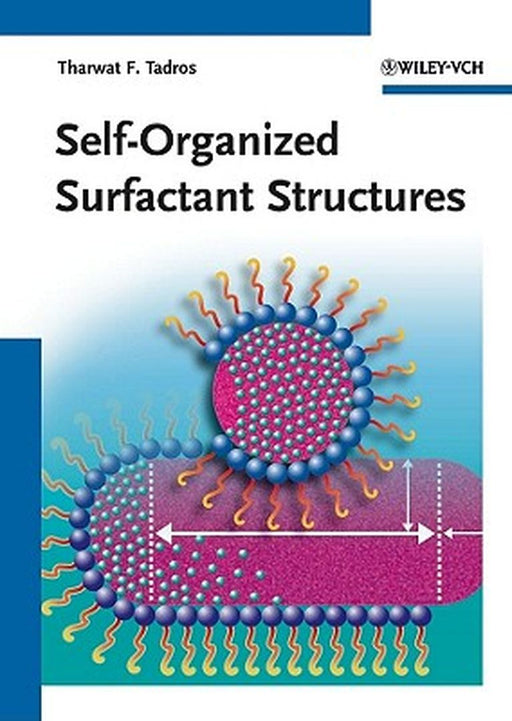 Self-Organized Surfactant Structures: Topics in Colloid and Interface Science by Tharwat F. Tadros