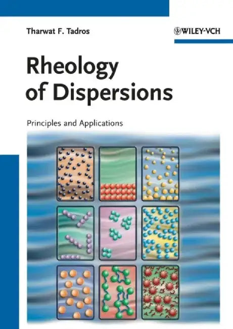 Rheology of Dispersions: Principles and Applications by Tharwat F. Tadros