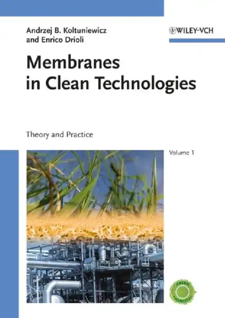 Membranes in Clean Technologies: Theory and Practice, 2 Volume Set by Andrzej Benedykt Koltuniewicz, Enrico Drioli