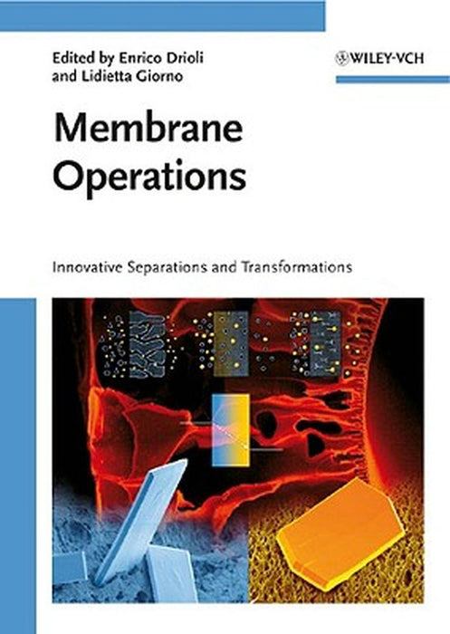 Membrane Operations: Innovative Separations and Transformations by Enrico Drioli, Lidietta Giorno