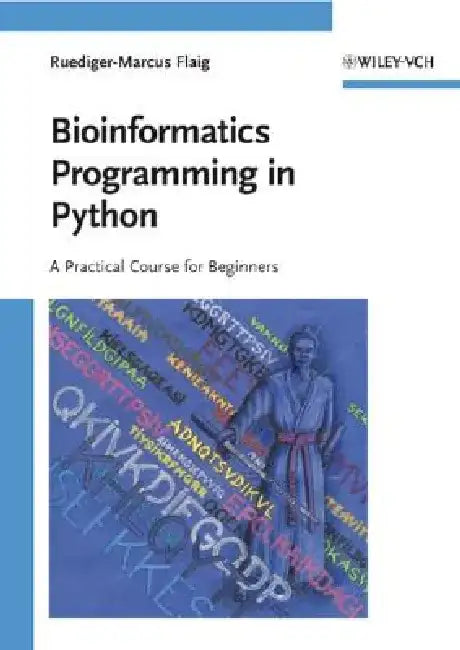 Bioinformatics Programming in Python: A Practical Course for Beginners by Ruediger-Marcus Flaig