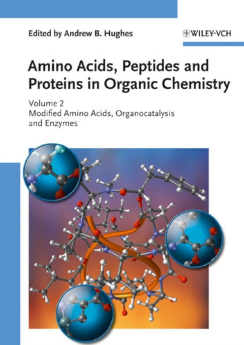 Amino Acids, Peptides and Proteins in Organic Chemistry, Volume 2, Modified Amino Acids, Organocatalysis and Enzymes,  by Series Editor: Andrew B. Hughes