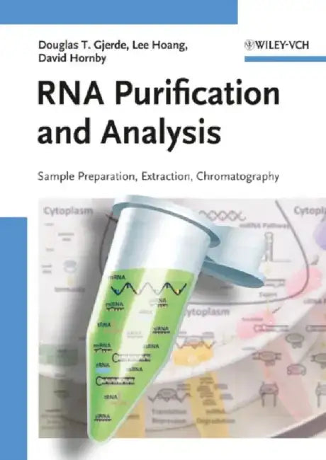 RNA Purification and Analysis: Sample Preparation, Extraction, Chromatography by Douglas T. Gjerde, Lee Hoang, David Hornby