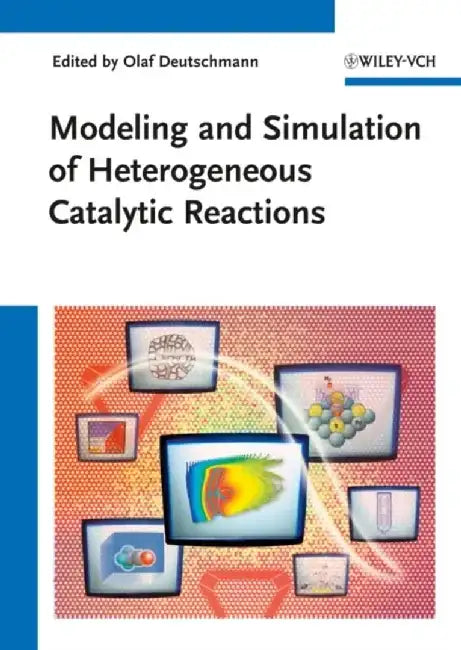 Modeling and Simulation of Heterogeneous Catalytic Reactions: From the Molecular Process to the Technical System by Editor: Olaf Deutschmann