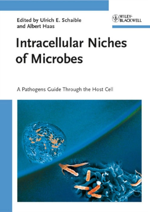Intracellular Niches Of Pathogens: A Microbes Guide Through the Host Cell by Ulrich E. Schaible, Albert Haas