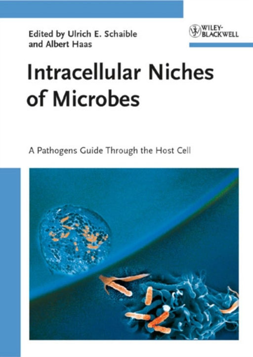 Intracellular Niches Of Pathogens: A Microbes Guide Through the Host Cell by Ulrich E. Schaible, Albert Haas