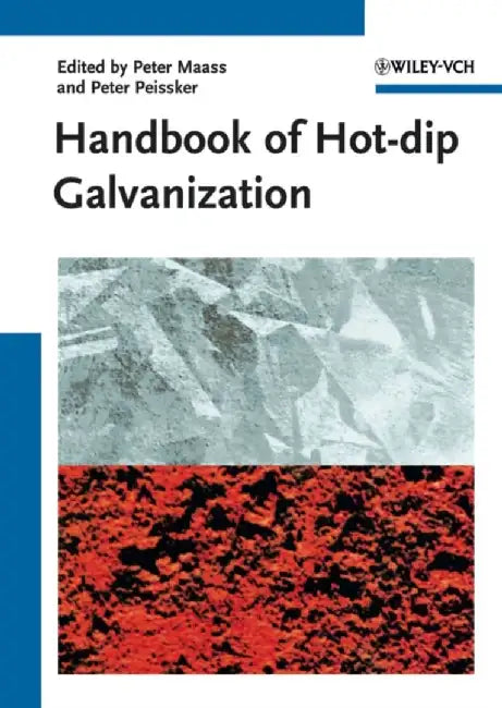 Handbook of Hot-dip Galvanization by Editor: Peter Maa&szlig, Editor: Peter Pei&szlig;ker (Leipzig, Germany), Translator: Christine Ahner