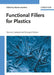 Functional Fillers for Plastics, 2nd Edition, Updated and Enlarged by Editor: Marino Xanthos