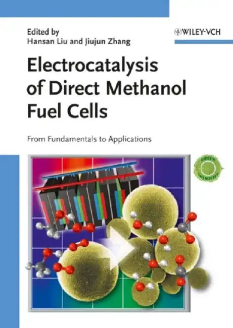Electrocatalysis of Direct Methanol Fuel Cells: From Fundamentals to Applications by Editor: Jiujun Zhang, Editor: Hansan Liu