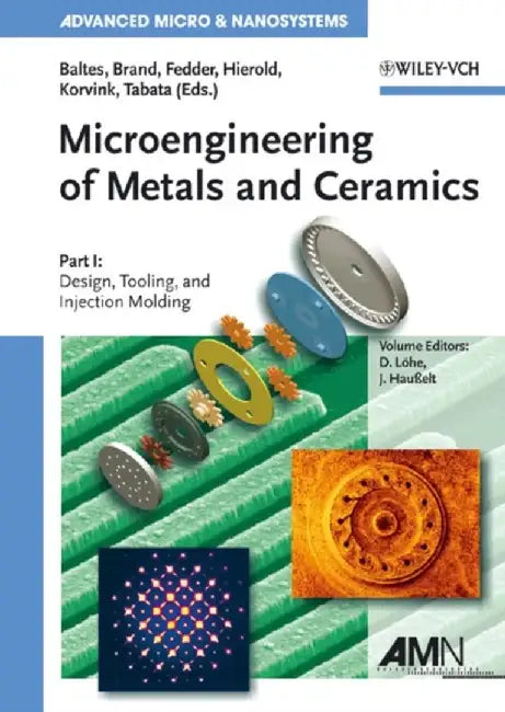 Microengineering Of Metals And Ceramics: Part I Design, Tooling, and Injection Molding. Part II Special Replication Techniques, Automation by Detlef L÷he, Others