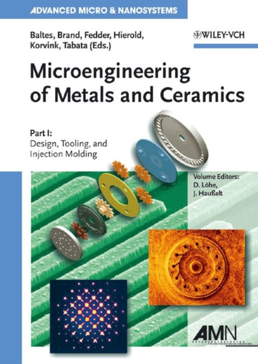 Microengineering Of Metals And Ceramics: Part I Design, Tooling, and Injection Molding. Part II Special Replication Techniques, Automation by Detlef L÷he, Others