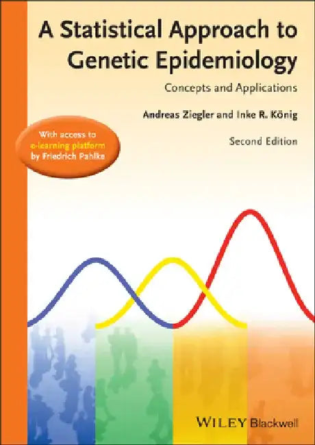 A Statistical Approach to Genetic Epidemiology: With Access to e-learning Platform by Andreas Ziegler