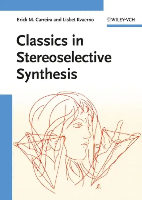 Classics in Stereoselective Synthesis by Erick M. Carreira, Lisbet Kvaerno