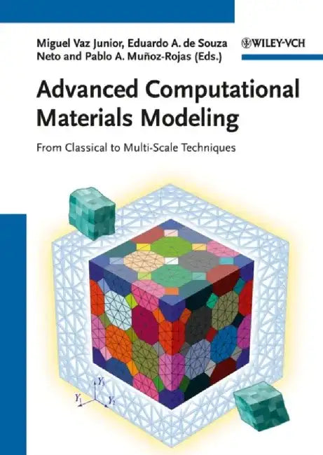 Advanced Computational Materials Modeling: From Classical to Multi-Scale Techniques by Editor: Miguel Vaz Junior, Editor: Eduardo A. de Souza Neto, Editor: Pablo A. Munoz-Rojas (University Santa Catarina, Joinville, Brazil)