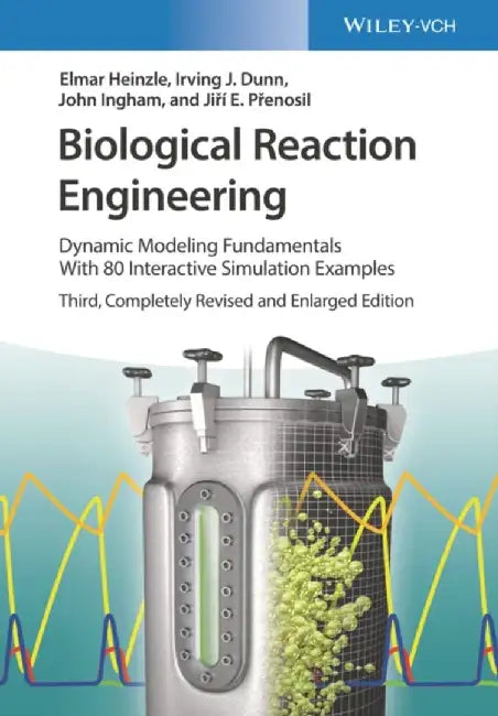 Biological Reaction Engineering: Dynamic Modelling Fundamentals with Simulation Examples by Irving J. Dunn