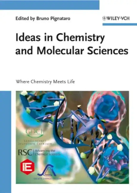 Ideas in Chemistry and Molecular Sciences: Where Chemistry Meets Life by Editor: Bruno Pignataro
