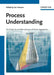 Process Understanding: For Scale-Up and Manufacture of Active Ingredients by Editor: Ian Houson