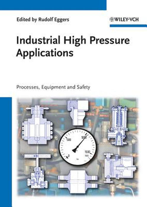 Industrial High Pressure Applications: Processes, Equipment and Safety by Rudolf Eggers