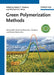 Green Polymerization Methods: Renewable Starting Materials, Catalysis and Waste Reduction by Editor: Robert T. Mathers, Editor: Michael A. R. Meier