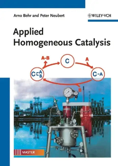 Applied Homogeneous Catalysis by Arno Behr, Peter Neubert