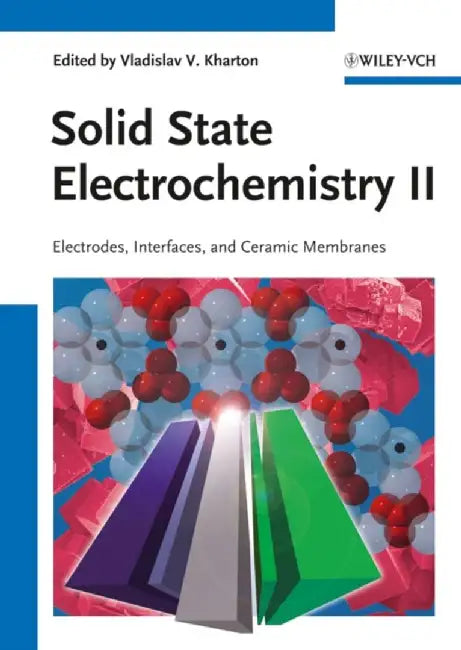 Solid State Electrochemistry Ii: Electrodes, Interfaces and Ceramic Membranes by Vladislav V. Kharton