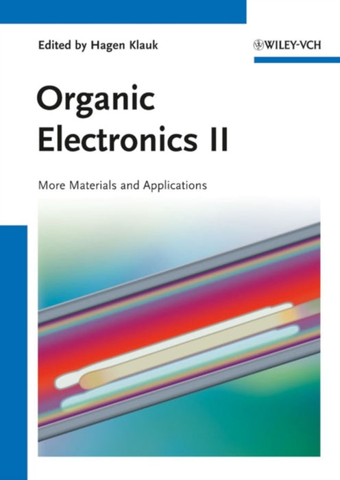 Organic Electronics Ii: More Materials and Applications by Hagen Klauk