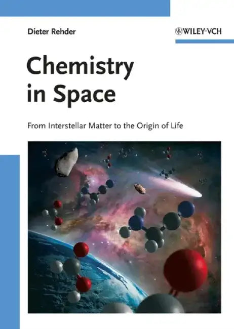 Chemistry in Space: From Interstellar Matter to the Origin of Life by Dieter Rehder