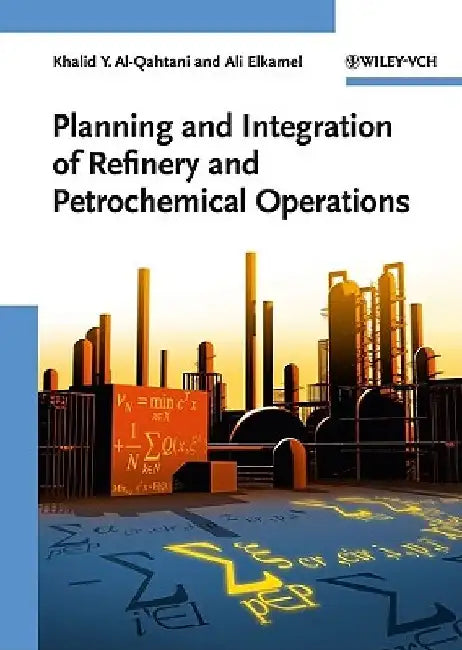 Planning and Integration of Refinery and Petrochemical Operations by Khalid Y. Al-Qahtani