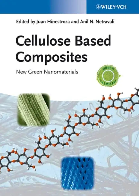 Cellulose Based Composites: New Green Nanomaterials by Juan Hinestroza, Anil Narayan Netravali