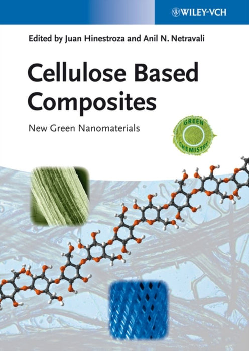 Cellulose Based Composites: New Green Nanomaterials by Juan Hinestroza, Anil Narayan Netravali