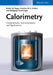Calorimetry: Fundamentals, Instrumentation and Applications by Stefan Mathias Sarge, Gunther W. H. Hohne, Wolfgang Hemminger (Braunschweig, Germany)