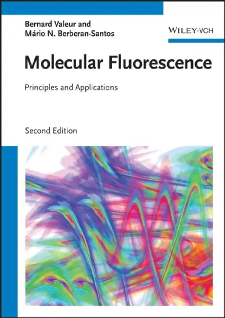 Molecular Fluorescence: Principles and Applications, 2nd Edition by Bernard Valeur, M&aacute;rio Nuno Berberan-Santos