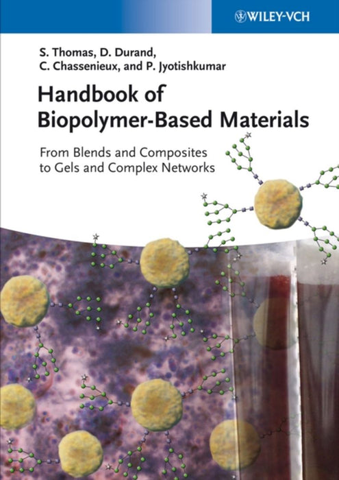 Handbook Of Biopolymer-Based Materials: From Blends and Composites to Gels and Complex Networks by Sabu Thomas, Dominique Durand, Christophe Chassenieux