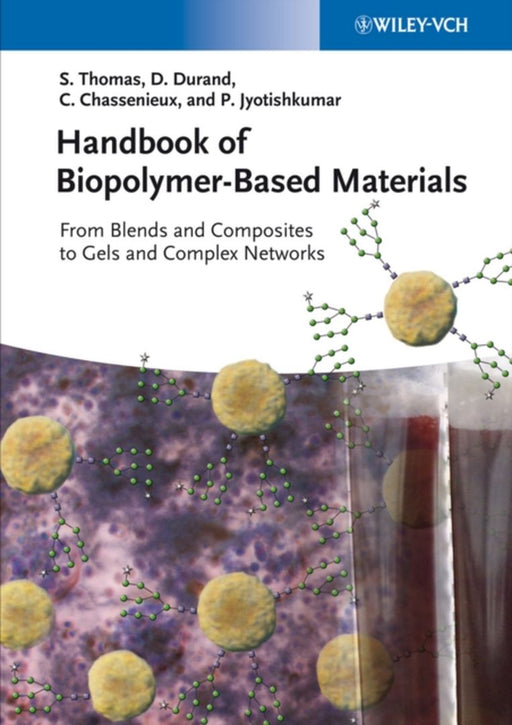 Handbook Of Biopolymer-Based Materials: From Blends and Composites to Gels and Complex Networks by Sabu Thomas, Dominique Durand, Christophe Chassenieux