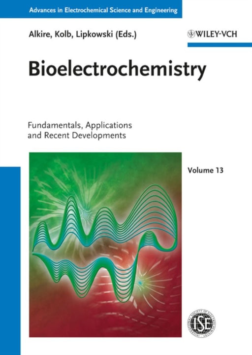 Bioelectrochemistry: Fundamentals, Applications and Recent Developments by Richard C. Alkire, Dieter M. Kolb, Jacek Lipkowski