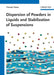 Dispersion of Powders: in Liquids and Stabilization of Suspensions by Editor: Tharwat F. Tadros