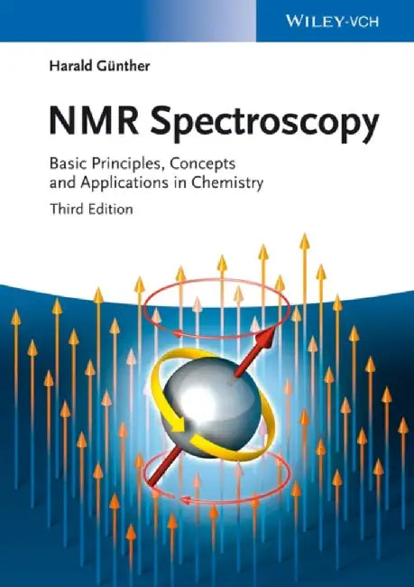 NMR Spectroscopy: Basic Principles, Concepts and Applications in Chemistry by Harald Gunther