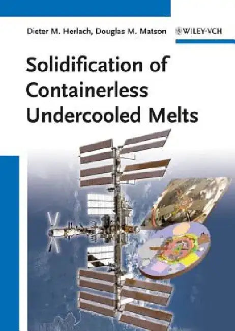 Solidification of Containerless Undercooled Melts by Dieter M. Herlach